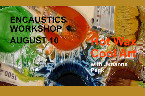 Encaustics Workshop August 10 with Junanne Peck – cancelled