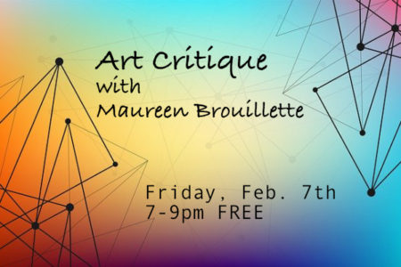 Art Critique with Maureen Brouillette Feb. 7th – FREE