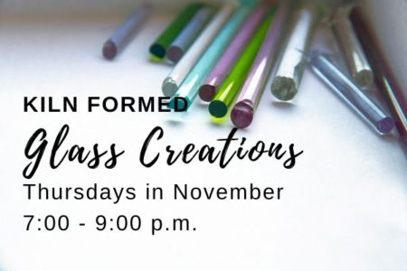 Kiln Formed Glass Creations- Thursday Classes in Nov.