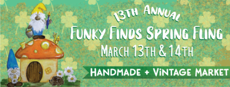 Funky Finds 2021 Spring Fling March 13th & 14th