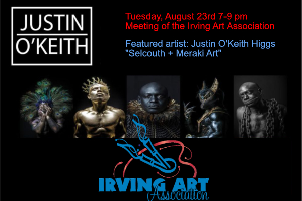 August 23rd Irving Art Association Members Meeting — Featured Artist Justin O’Keith Higgs