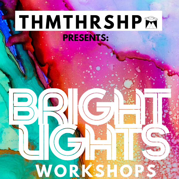 thMTHRshp Bright Lights: Family Fun Workshops